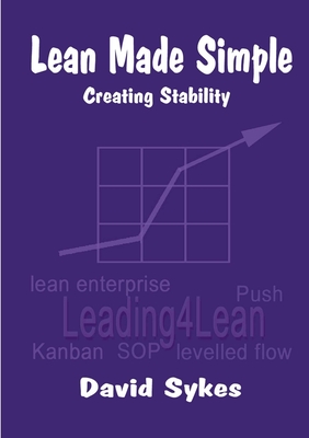 Lean Made Simple - Creating Stability - Sykes, David