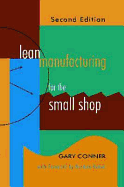 Lean Manufacturing for the Small Shop - Conner, Gary, and Bodek, Norman (Foreword by)