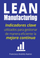 Lean Manufacturing: Indicadores Clave de Desempeo Para Gestionar de Manera Eficiente La Mejora Continua
