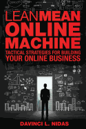 Lean Mean Online Machine: Tactical Strategies for Building Your Online Business