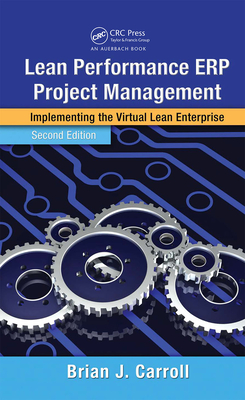 Lean Performance ERP Project Management: Implementing the Virtual Lean Enterprise, Second Edition - Carroll, Brian J