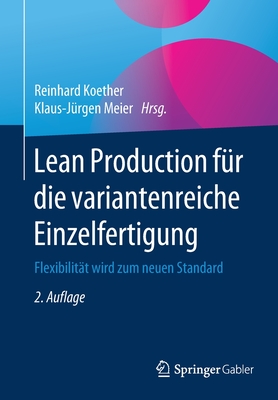 Lean Production Fr Die Variantenreiche Einzelfertigung: Flexibilitt Wird Zum Neuen Standard - Koether, Reinhard (Editor), and Meier, Klaus-Jrgen (Editor)