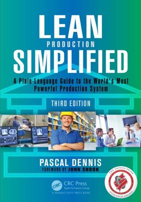 Lean Production Simplified: A Plain-Language Guide to the World's Most Powerful Production System - Dennis, Pascal