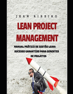 Lean Project Management: Manual Prtico de Gest?o Lean: Sucesso Garantido para Gerentes de Projetos