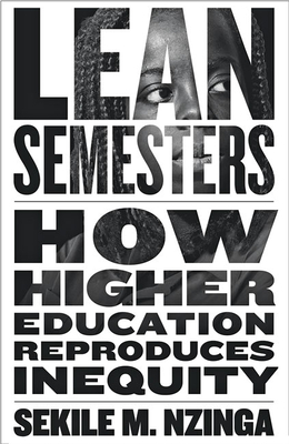 Lean Semesters: How Higher Education Reproduces Inequity - Nzinga, Sekile M