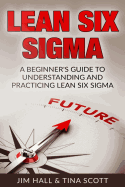 Lean Six Sigma: Beginner's Guide to Understanding and Practicing Lean Six Sigma