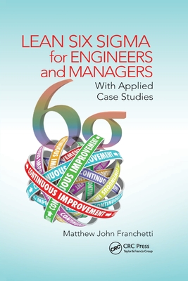 Lean Six Sigma for Engineers and Managers: With Applied Case Studies - Franchetti, Matthew John