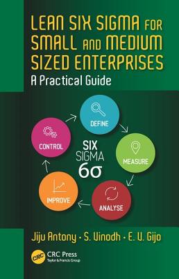 Lean Six Sigma for Small and Medium Sized Enterprises: A Practical Guide - Antony, Jiju, and Vinodh, S., and Gijo, E. V.