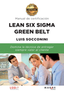 Lean Six Sigma Green Belt. Manual de certificaci?n