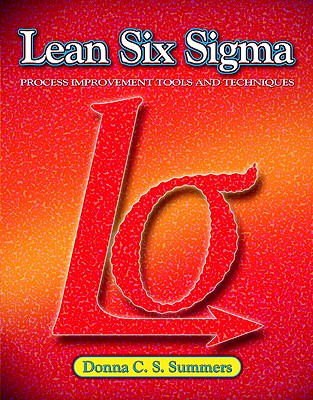 Lean Six Sigma: Process Improvement Tools and Techniques - Summers, Donna