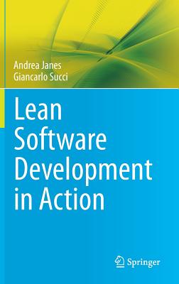 Lean Software Development in Action - Janes, Andrea, and Succi, Giancarlo