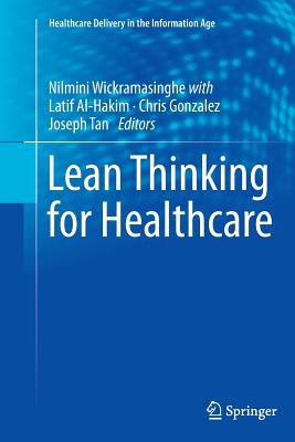 Lean Thinking for Healthcare - Wickramasinghe, Nilmini (Editor), and Al-Hakim, Latif (Editor), and Gonzalez, Chris (Editor)