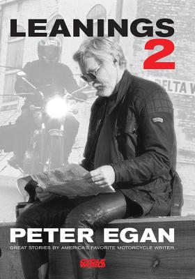 Leanings 2: Great Stories by America's Favorite Motorcycle Writer - Egan, Peter