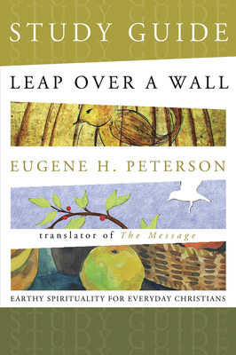 Leap Over a Wall Study Guide: Earthy Spirituality for Everyday Christians - Peterson, Eugene H