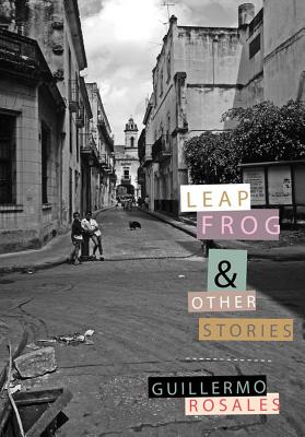 Leapfrog and Other Stories - Rosales, Guillermo, and Kushner, Anna (Translated by)
