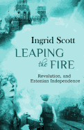 Leaping the Fire: A Novel of the Russian Revolution and Estonia's Independence