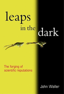 Leaps in the Dark: The Making of Scientific Reputations