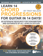 Learn 14 Chord Progressions for Guitar in 14 Days: Extensive Resource for Songwriters and Guitarists of All Levels