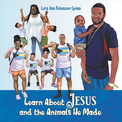 Learn About Jesus and the Animals He Made - Robinson Spann, Lora Ann