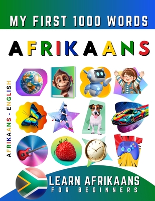 Learn Afrikaans for Beginners, My First 1000 Words: Bilingual Afrikaans - English Language Learning Book for Kids & Adults - Delarosa, Effie