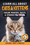 Learn All About Cats & Kittens: Color Photos, Facts, and Stories for Kids