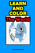 Learn and Color: The World: My color book, learn book, country book and world book.