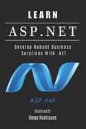 Learn ASP.NET: Develop Robust Enterprise Solutions With .NET