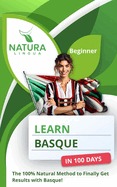 Learn Basque in 100 Days: The 100% Natural Method to Finally Get Results with Basque! (For Beginners)