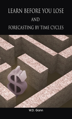 Learn before you lose AND forecasting by time cycles - Gann, W D