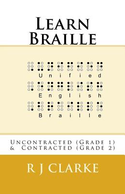 Learn Braille: Uncontracted (Grade 1) & Contracted (Grade 2) - Clarke, R J
