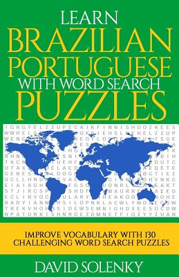 Learn Brazilian Portuguese with Word Search Puzzles: Learn Brazilian Portuguese Language Vocabulary with Challenging Word Find Puzzles for All Ages - Solenky, David