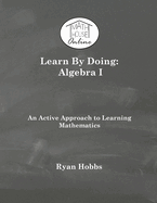 Learn By Doing: Algebra I
