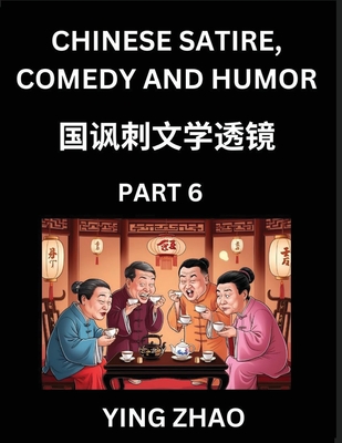 Learn Chinese Satire, Comedy and Humor Stories (Part 6) - Practice Reading Mandarin Chinese Textbooks, A Beginners Guide to Learn Ancient Language and Culture, Words, Laugh Out Loud with Simple Lessons, Improve Vocabulary, English, Pinyin, Simplified... - Zhao, Ying