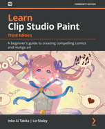 Learn Clip Studio Paint: A beginner's guide to creating compelling comics and manga art