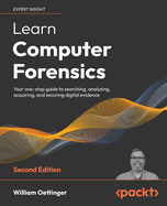 Learn Computer Forensics - 2nd edition: Your one-stop guide to searching, analyzing, acquiring, and securing digital evidence