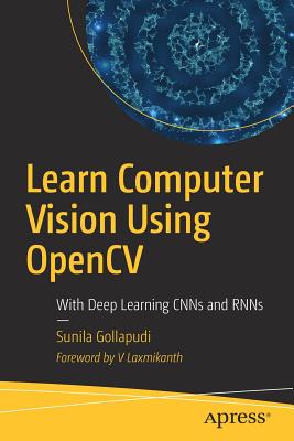 Learn Computer Vision Using Opencv: With Deep Learning Cnns and Rnns - Gollapudi, Sunila