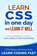 Learn CSS in One Day and Learn It Well (Includes Html5): CSS for Beginners with Hands-On Project. the Only Book You Need to Start Coding in CSS Immediately