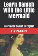 Learn Danish with the Little Mermaid: Interlinear Danish to English