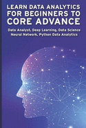 Learn Data Analytics for Beginners to Core Advance: Data Analyst, Deep Learning, Data Science, Neural Network, Python Data Analytics