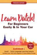 Learn Dutch For Beginners Easily & In Your Car! Phrases Edition! Contains Over 1000 Dutch Beginner & Intermediate Phrases: Perfect For Travel! Dutch Language Learning Lessons - Level 1