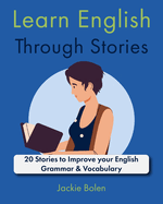 Learn English Through Stories: 20 Stories to Improve your English Grammar & Vocabulary