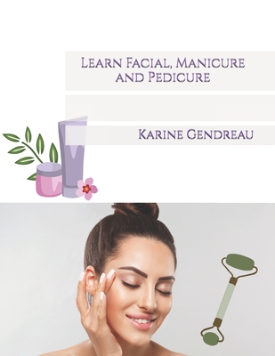 Learn Facial, Manicure and Pedicure - Gendreau, Karine