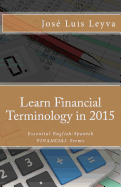 Learn Financial Terminology in 2015: English-Spanish: Essential English-Spanish FINANCIAL Terms