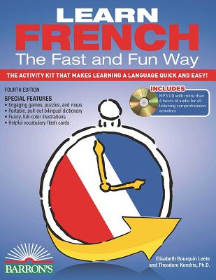 Learn French the Fast and Fun Way with Online Audio: The Activity Kit That Makes Learning a Language Quick and Easy! - Wald, Heywood, Ph.D., and Leete, Elisabeth Bourquin, and Kendris, Theodore