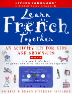Learn French Together: An Activity Kit for Kids and Grown-Ups - Antoine, Marie-Claire