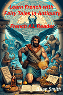Learn French with Fairy Tales in Antiquity: French A1 Reader