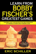 Learn from Bobby Fischer's Greatest Games: Volume 1