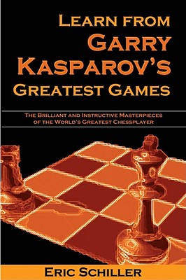 Learn from Garry Kasparov's Greatest Games - Schiller, Eric