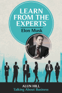 Learn from the Experts - Elon Musk