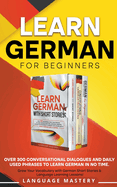 Learn German for Beginners: Over 300 Conversational Dialogues and Daily Used Phrases to Learn German in no Time. Grow Your Vocabulary with German Short Stories & Language Learning Lessons!